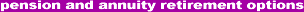 pensions, long term care, annuities and annuity retirement